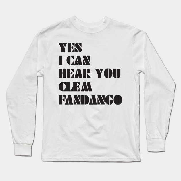 Yes I Can Hear You Clem Fandango Long Sleeve T-Shirt by saundank